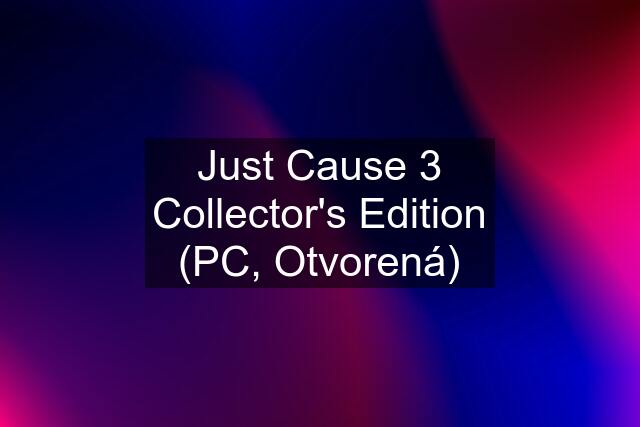 Just Cause 3 Collector's Edition (PC, Otvorená)