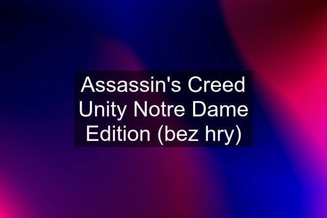 Assassin's Creed Unity Notre Dame Edition (bez hry)