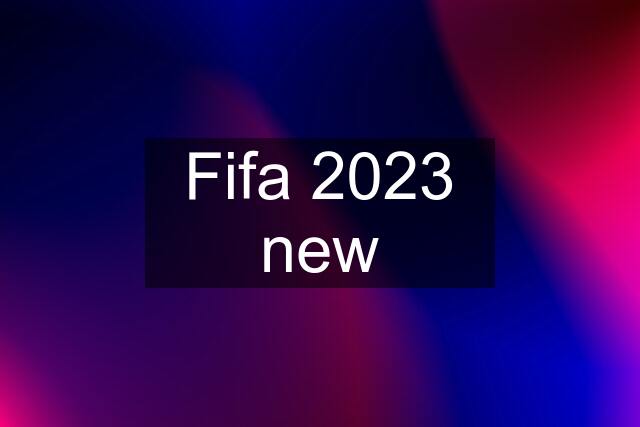 Fifa 2023 new