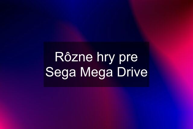 Rôzne hry pre Sega Mega Drive