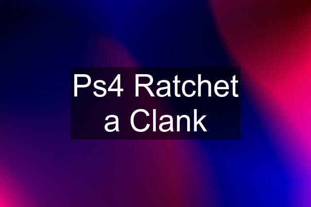 Ps4 Ratchet a Clank