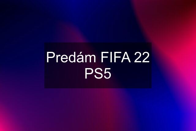 Predám FIFA 22 PS5