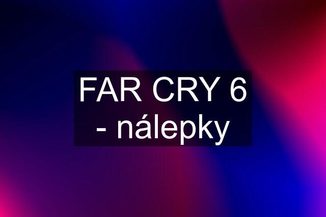 FAR CRY 6 - nálepky