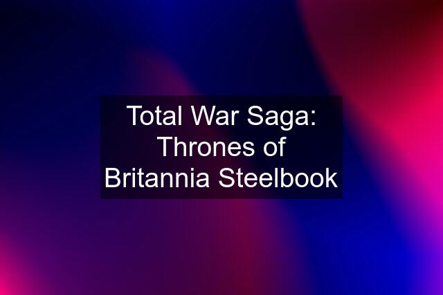 Total War Saga: Thrones of Britannia Steelbook