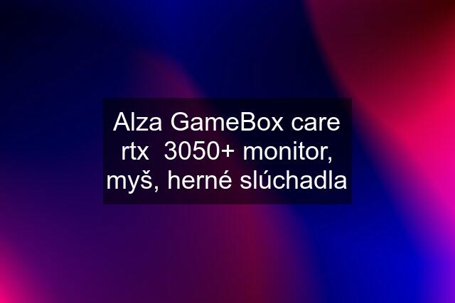 Alza GameBox care rtx  3050+ monitor, myš, herné slúchadla