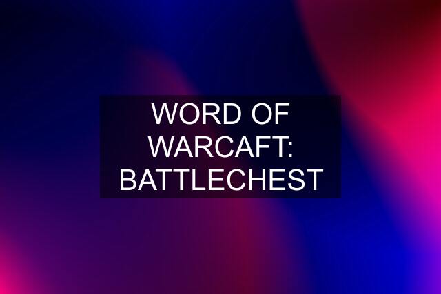 WORD OF WARCAFT: BATTLECHEST