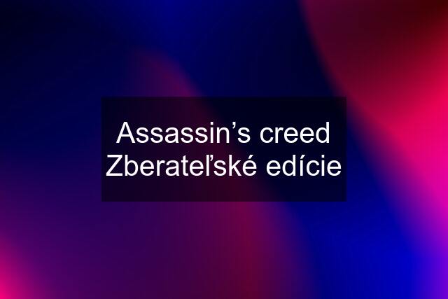 Assassin’s creed Zberateľské edície