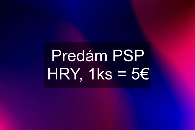 Predám PSP HRY, 1ks = 5€