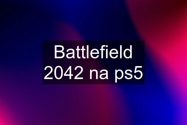 Battlefield 2042 na ps5