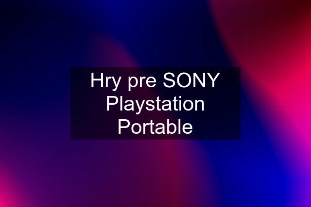 Hry pre SONY Playstation Portable