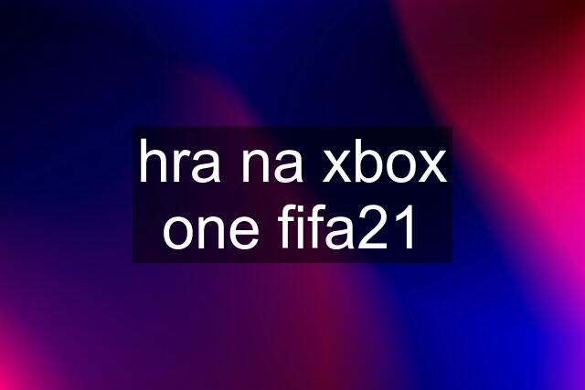 hra na xbox one fifa21