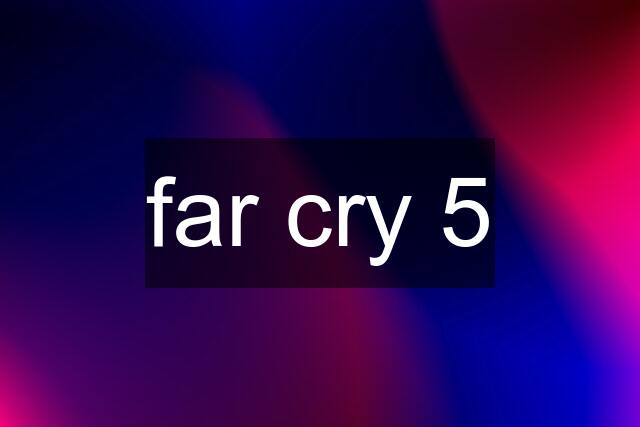 far cry 5