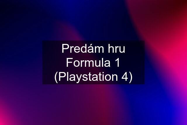 Predám hru Formula 1 (Playstation 4)