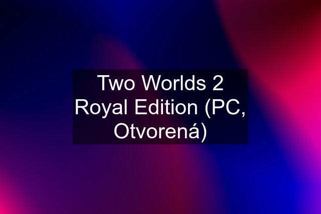 Two Worlds 2 Royal Edition (PC, Otvorená)