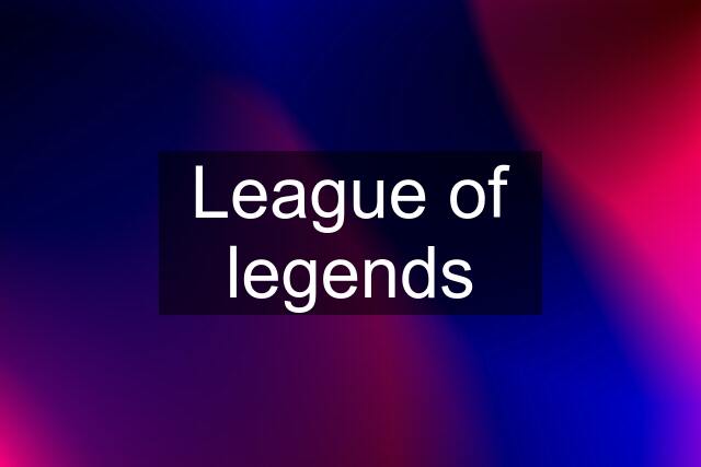 League of legends