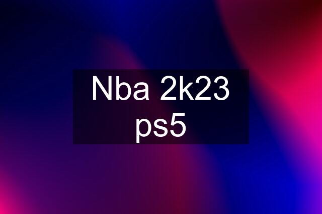 Nba 2k23 ps5