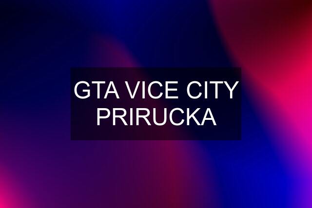 GTA VICE CITY PRIRUCKA