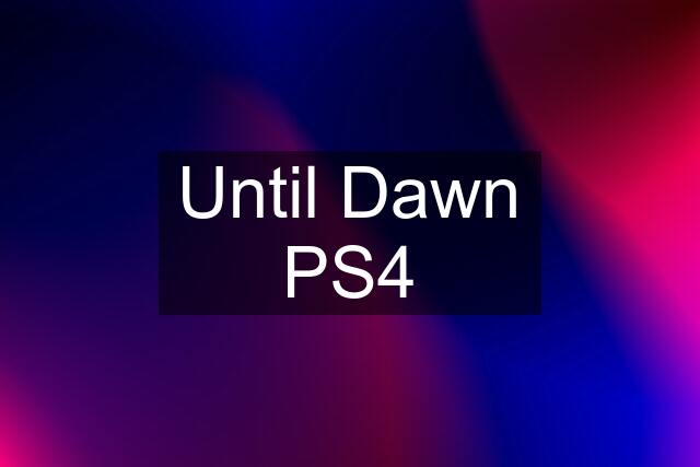 Until Dawn PS4