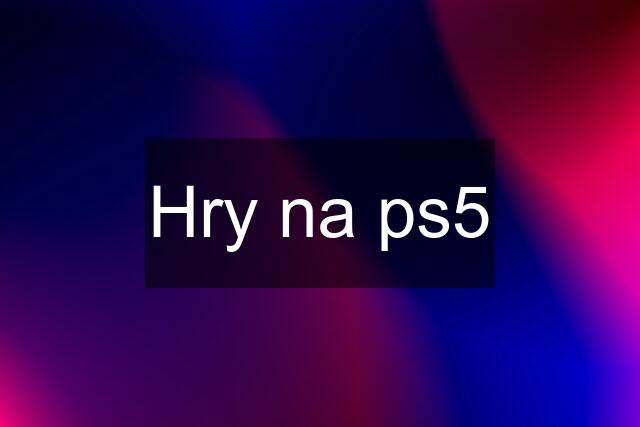 Hry na ps5