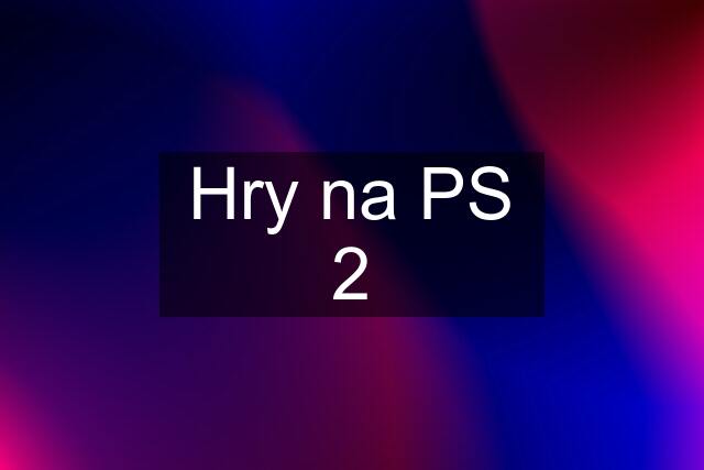 Hry na PS 2