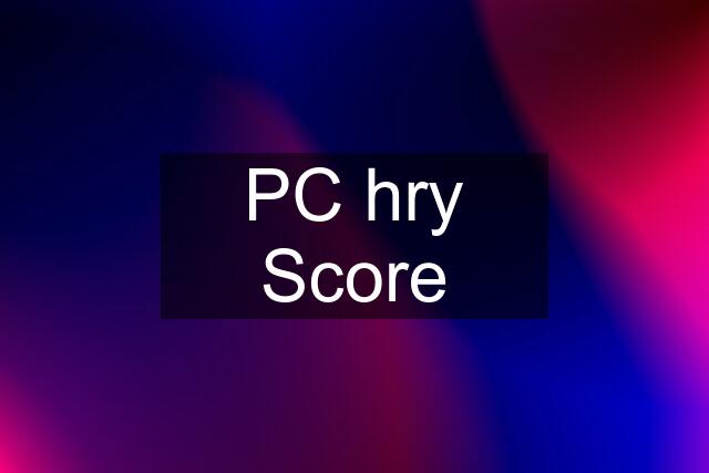 PC hry Score