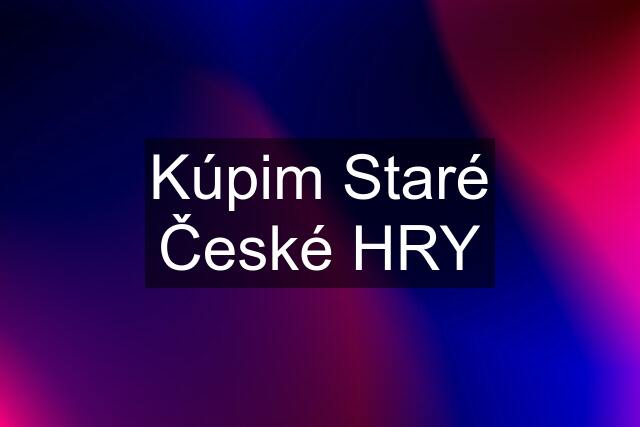 Kúpim Staré České HRY