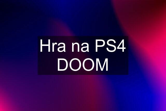 Hra na PS4 DOOM