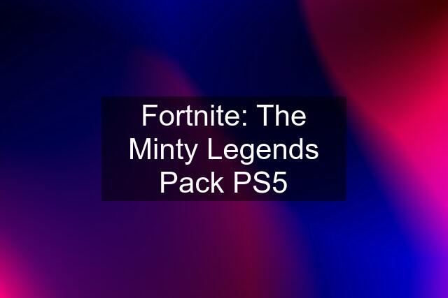 Fortnite: The Minty Legends Pack PS5