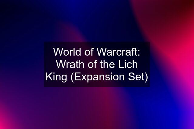 World of Warcraft: Wrath of the Lich King (Expansion Set)