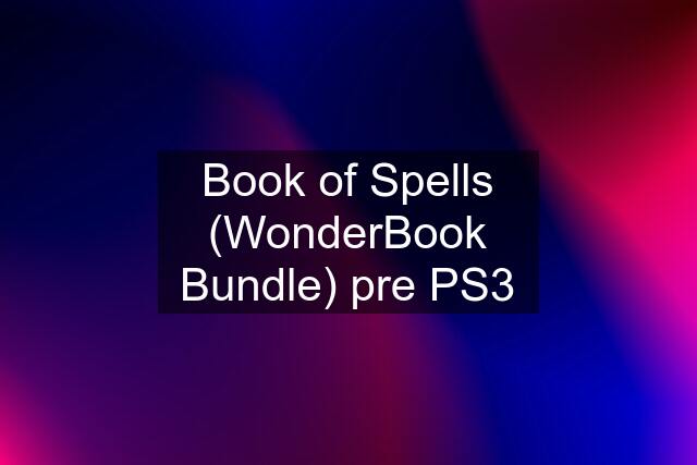 Book of Spells (WonderBook Bundle) pre PS3