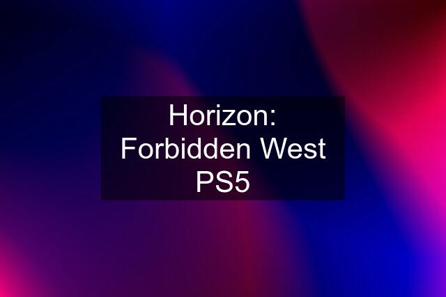 Horizon: Forbidden West PS5