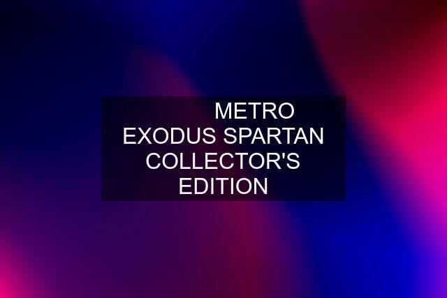 ❄️☢️ ☣️ METRO EXODUS SPARTAN COLLECTOR'S EDITION