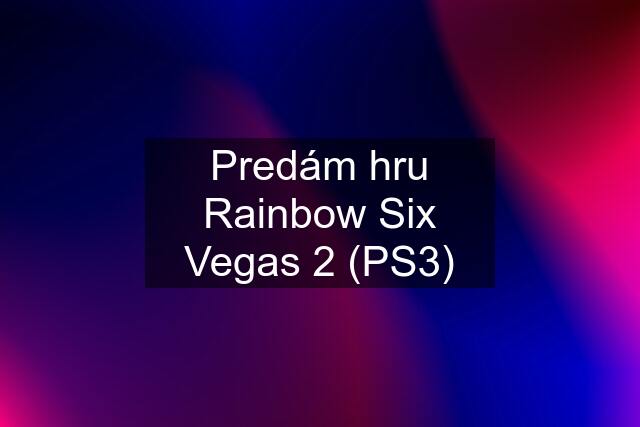 Predám hru Rainbow Six Vegas 2 (PS3)