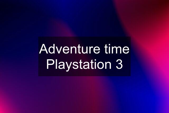 Adventure time Playstation 3