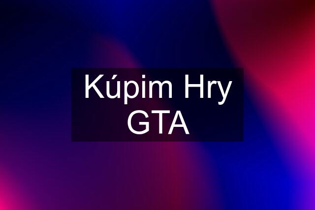 Kúpim Hry GTA