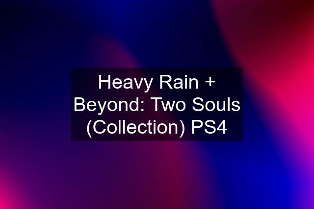 Heavy Rain + Beyond: Two Souls (Collection) PS4