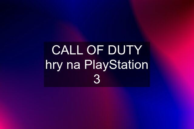 CALL OF DUTY hry na PlayStation 3