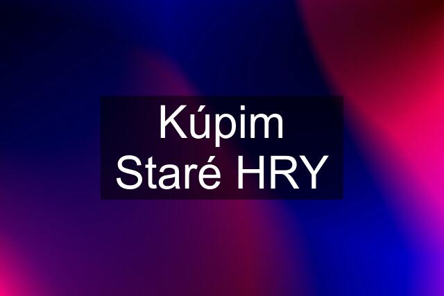 Kúpim Staré HRY