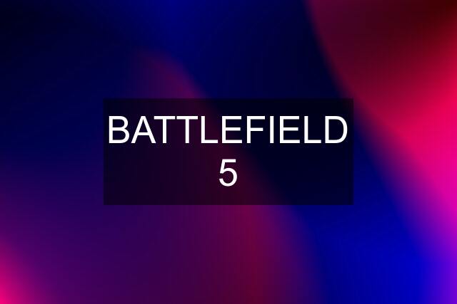 BATTLEFIELD 5