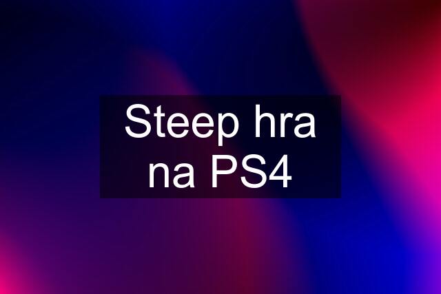 Steep hra na PS4