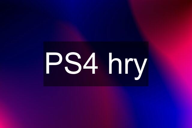 PS4 hry