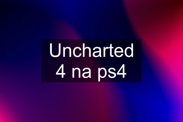 Uncharted 4 na ps4