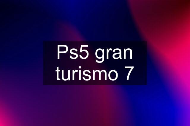 Ps5 gran turismo 7