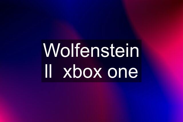 Wolfenstein ll  xbox one