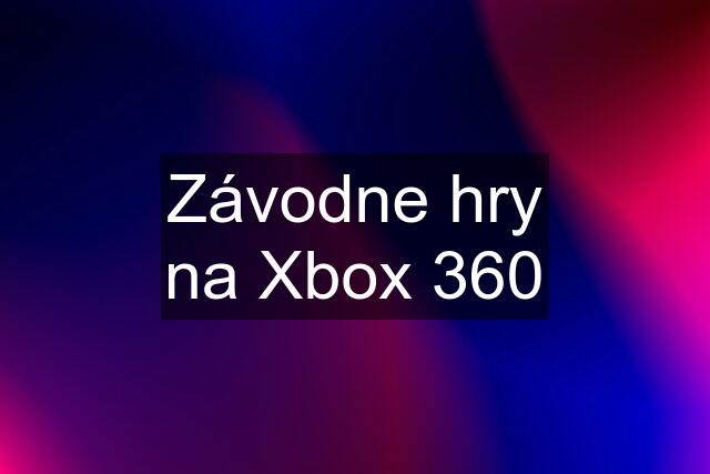 Závodne hry na Xbox 360