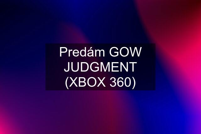 Predám GOW JUDGMENT (XBOX 360)