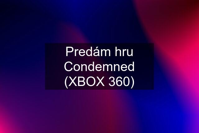 Predám hru Condemned (XBOX 360)