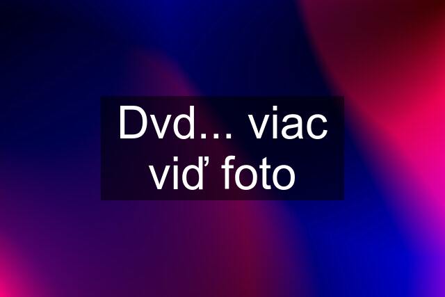 Dvd... viac viď foto