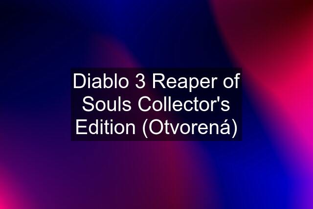 Diablo 3 Reaper of Souls Collector's Edition (Otvorená)