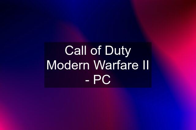 Call of Duty Modern Warfare II - PC